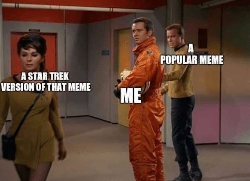 tomorrow is yesterday star trek - Popular Meme A Star Trek Version Of That Meme Me