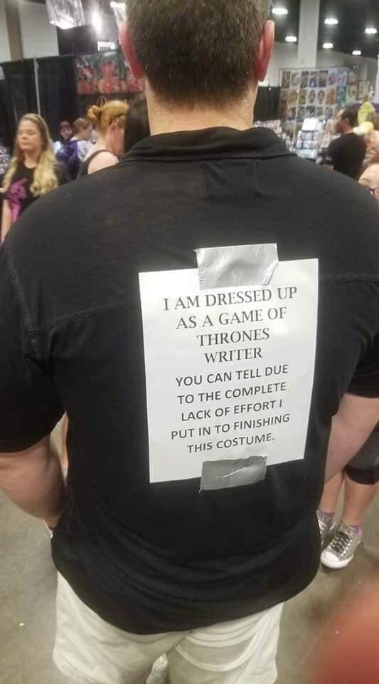 t shirt - I Am Dressed Up As A Game Of Thrones Writer You Can Tell Due To The Complete Lack Of Effort I Put In To Finishing This Costume