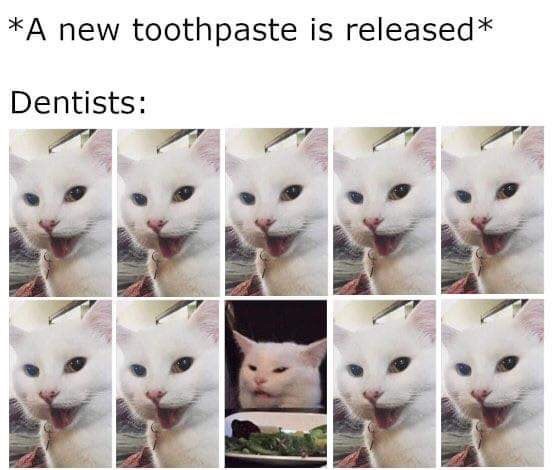 Meme - A new toothpaste is released Dentists