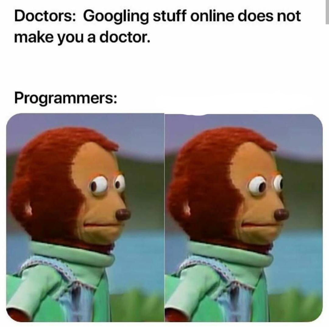 Doctors Googling stuff online does not make you a doctor. Programmers