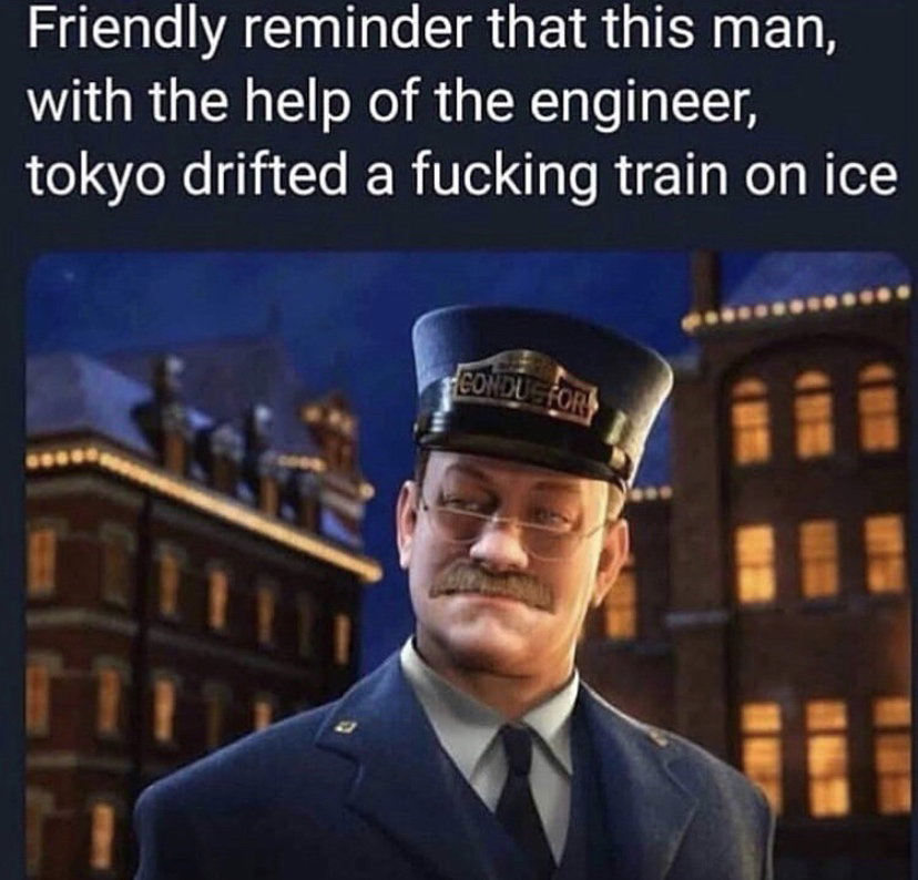 tokyo drift memes - Friendly reminder that this man, with the help of the engineer, tokyo drifted a fucking train on ice
