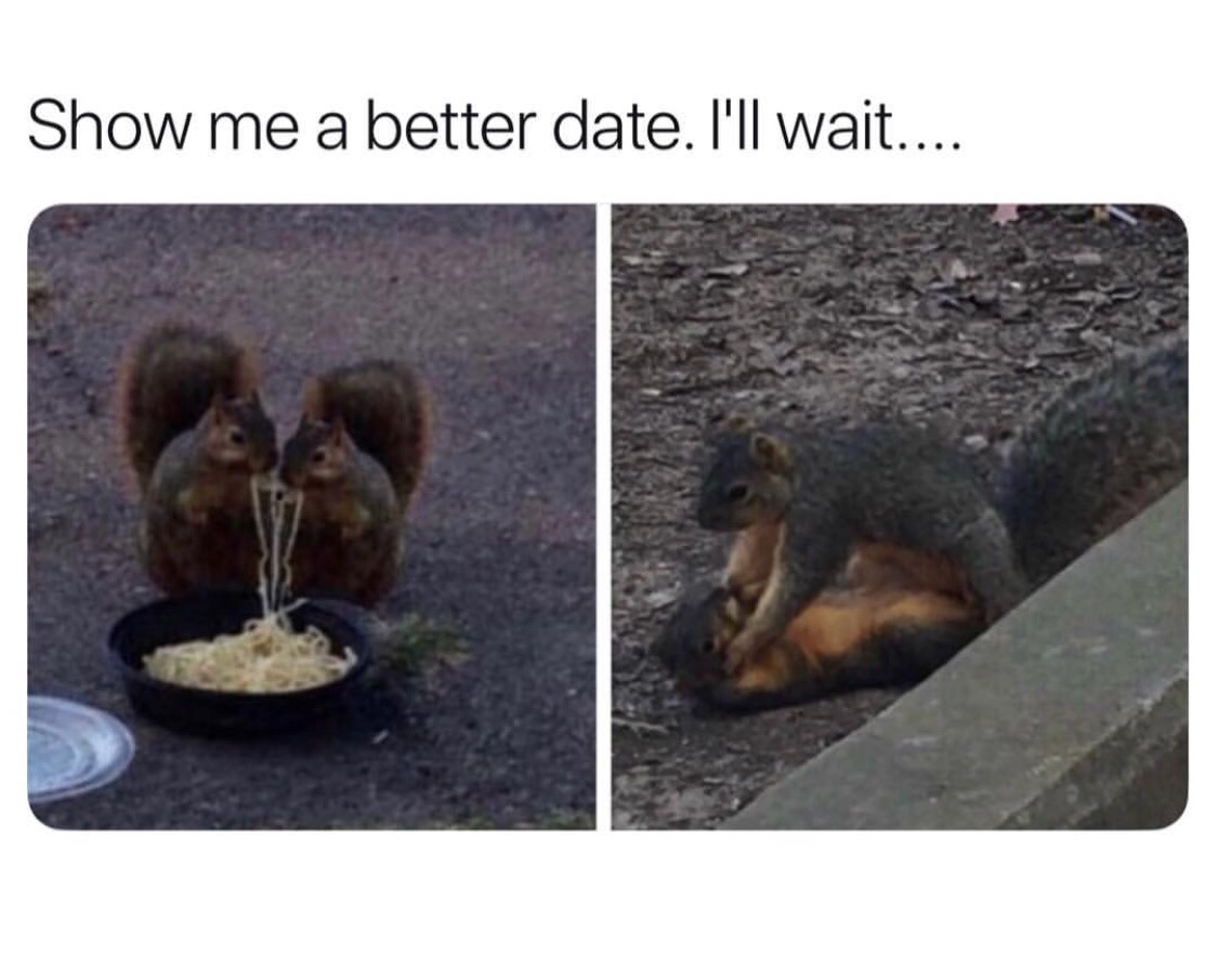 show me a better date i ll wait - Show me a better date. I'll wait....