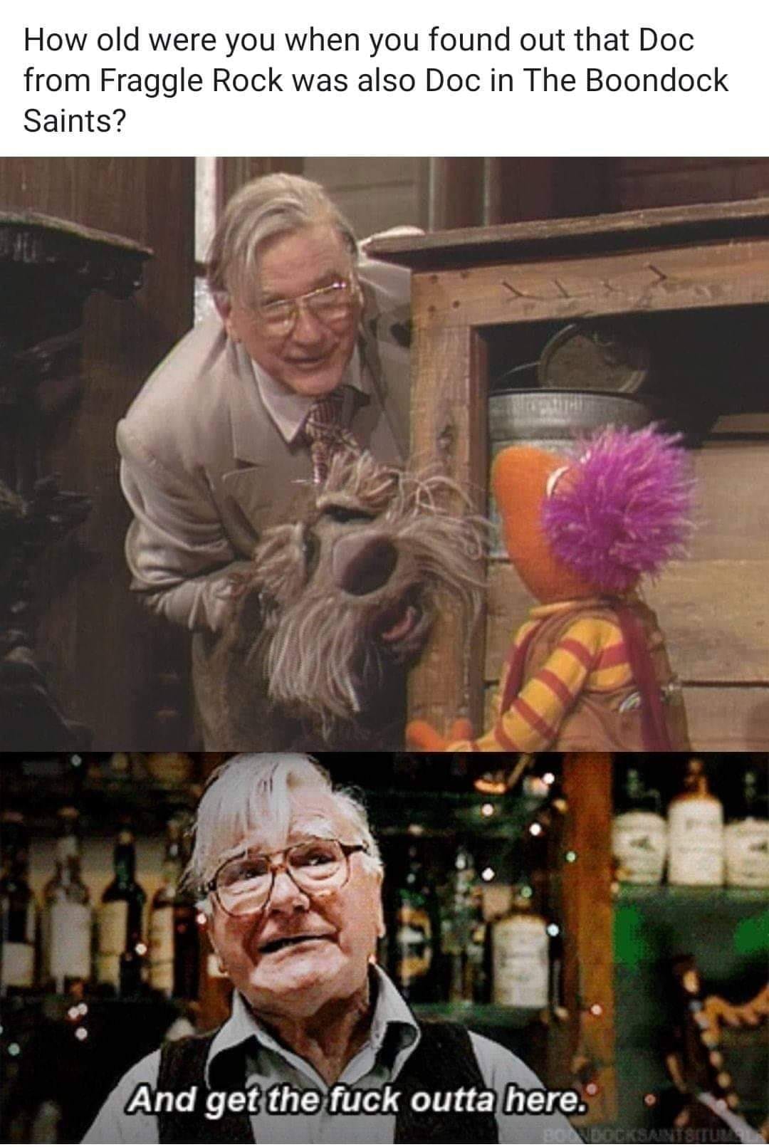 How old were you when you found out that Doc from Fraggle Rock was also Doc in The Boondock Saints? And get the fuck outta here. Sinus