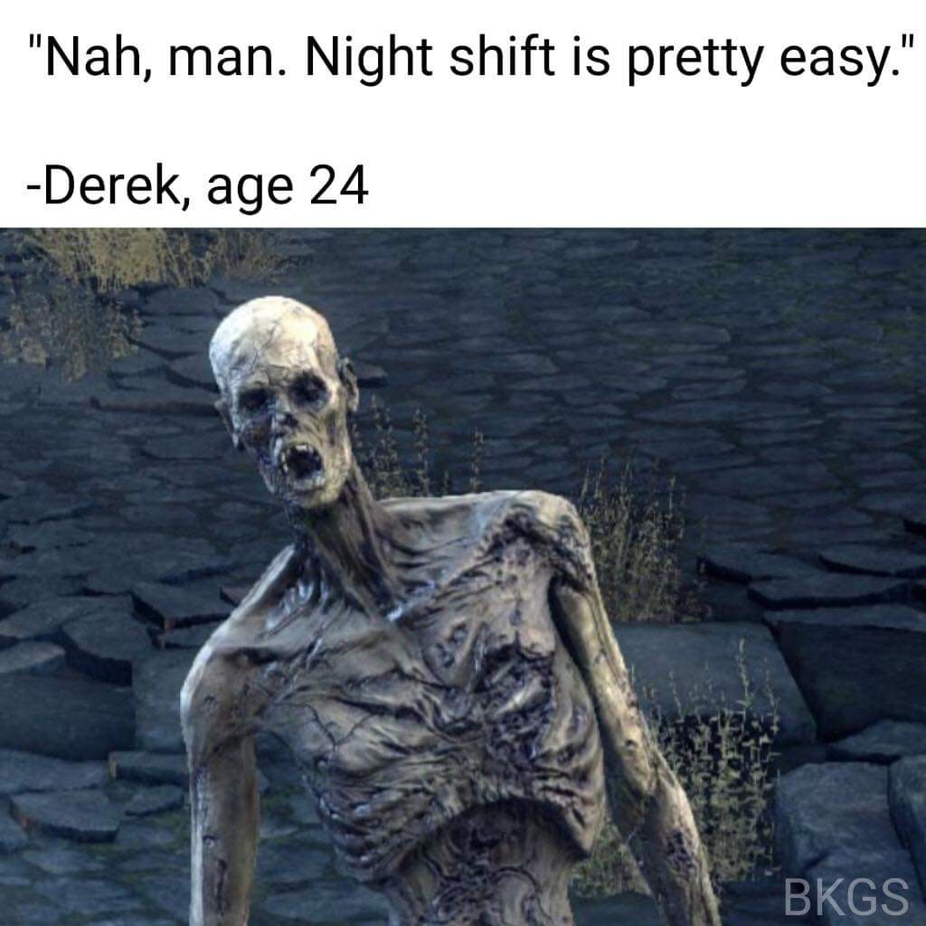 dark souls hollow - "Nah, man. Night shift is pretty easy." Derek, age 24 Bkgs