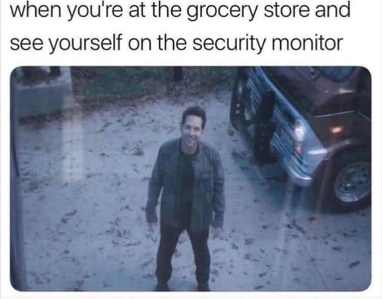see this is an absolutely win - when you're at the grocery store and see yourself on the security monitor