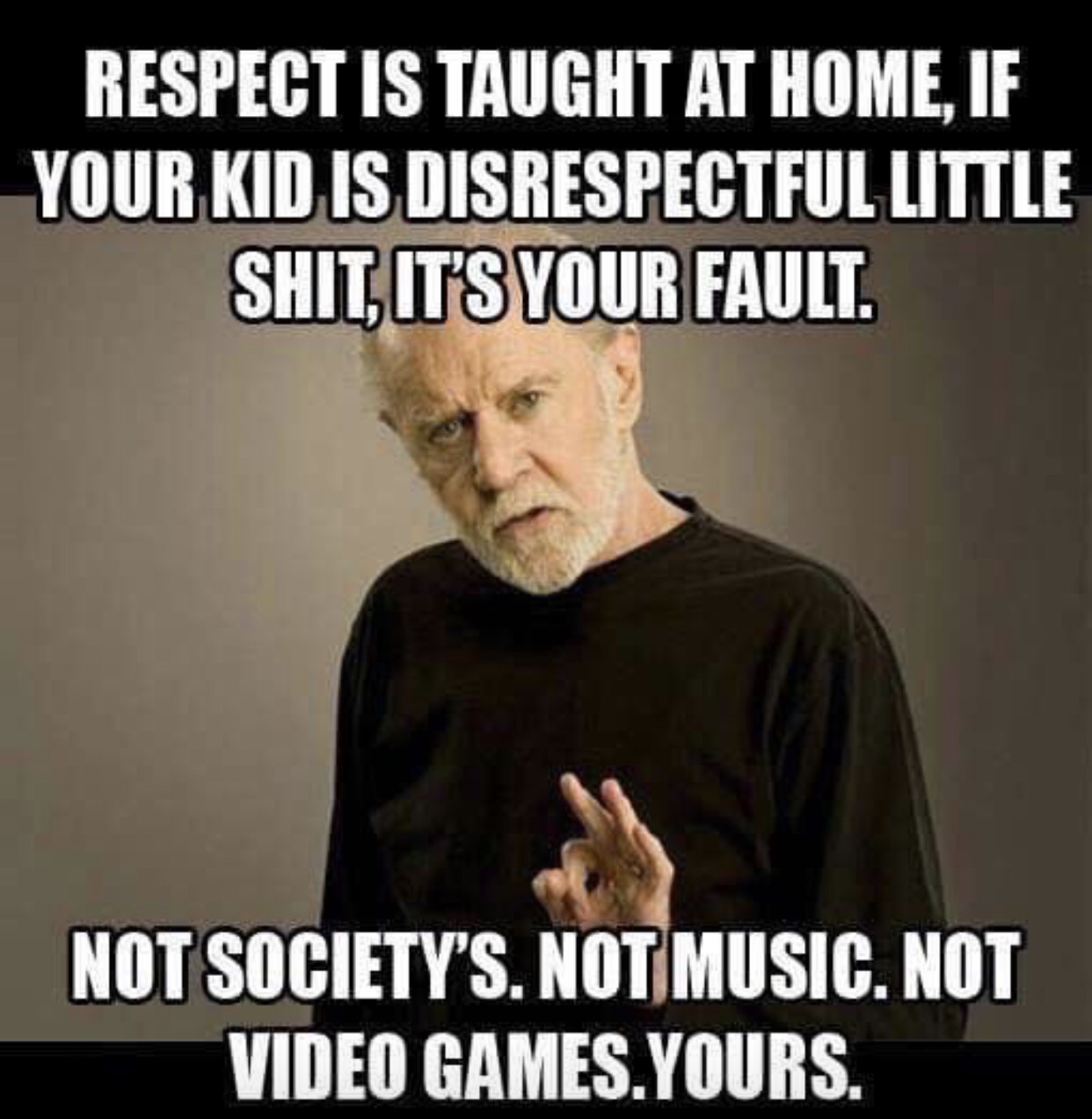 your kids are little shits - Respect Is Taught At Home, If Your Kid Is Disrespectful Little Shit, It'S Your Fault. Not Society'S. Not Music. Not Video Games.Yours