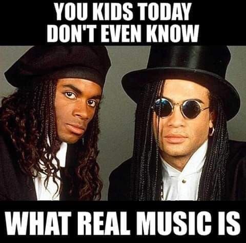 milli vanilli - You Kids Today Don'T Even Know What Real Music Is