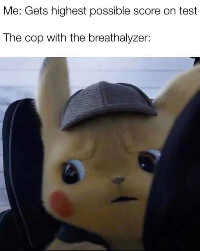 area 51 time traveller meme - Me Gets highest possible score on test The cop with the breathalyzer