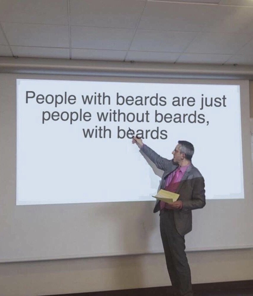 people without beards are just people with beards without beards - People with beards are just people without beards, with beards