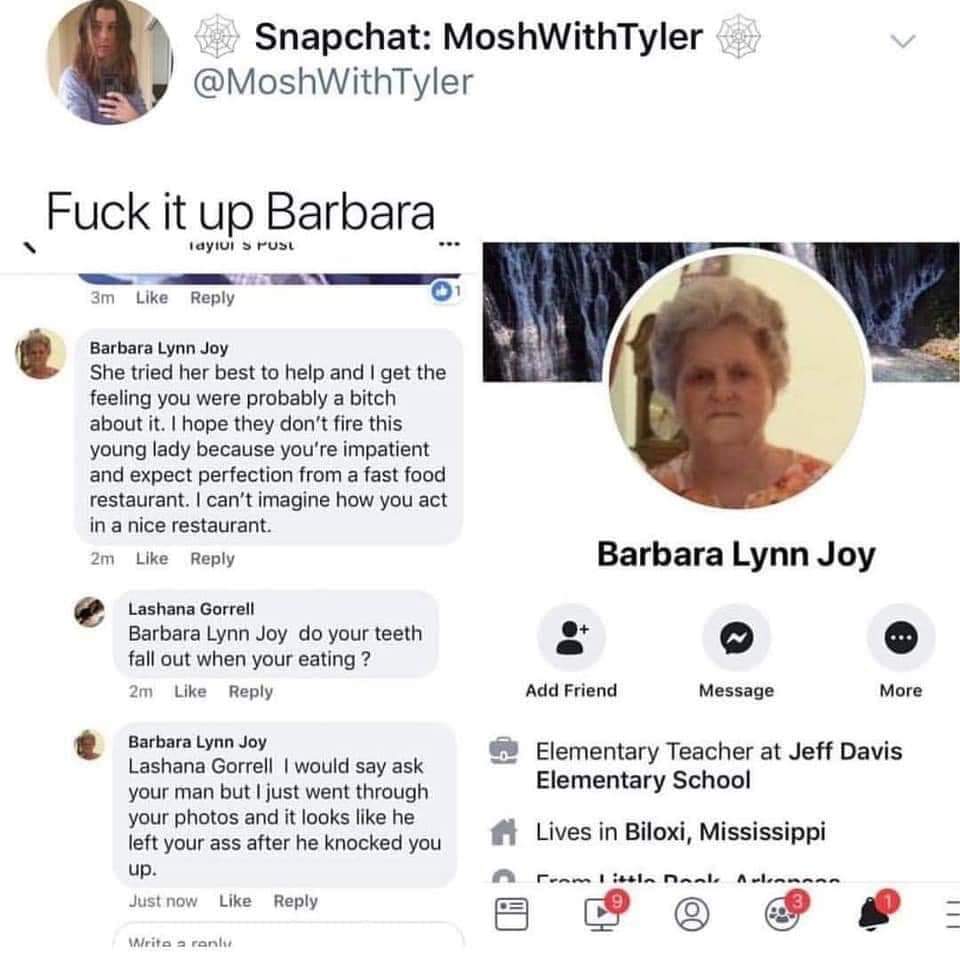 fuck it up barbara - Snapchat MoshWithTyler S Fuck it up Barbara layiui s rust 3m Barbara Lynn Joy She tried her best to help and I get the feeling you were probably a bitch about it. I hope they don't fire this young lady because you're impatient and exp