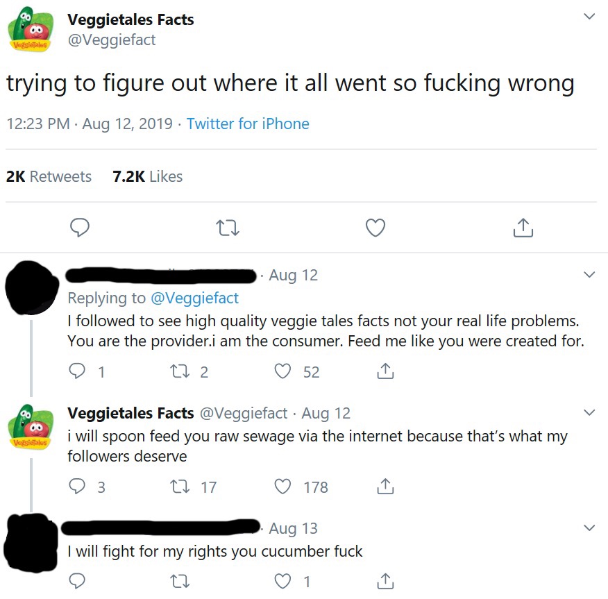 web page - Veggietales Facts Veggfeles trying to figure out where it all went so fucking wrong Twitter for iPhone 2K Aug 12 I ed to see high quality veggie tales facts not your real life problems. You are the provider.i am the consumer. Feed me you were c