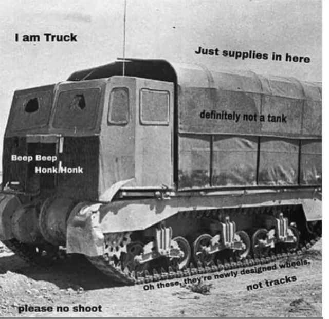 m4 tank disguised as a truck - I am Truck Just supplies in here definitely not a tank Honk Honk Oh these, they're newly designed wie not tracks please no shoot