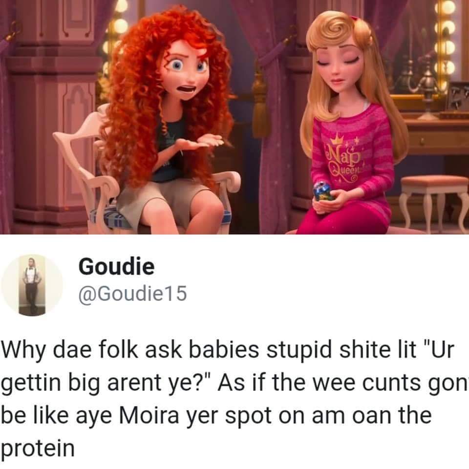 scottish merida meme - Queen Goudie Why dae folk ask babies stupid shite lit "Ur gettin big arent ye?" As if the wee cunts gon be aye Moira yer spot on am oan the protein