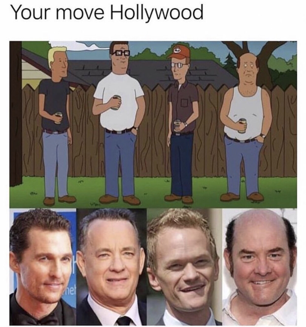 king of the hill hollywood meme - Your move Hollywood