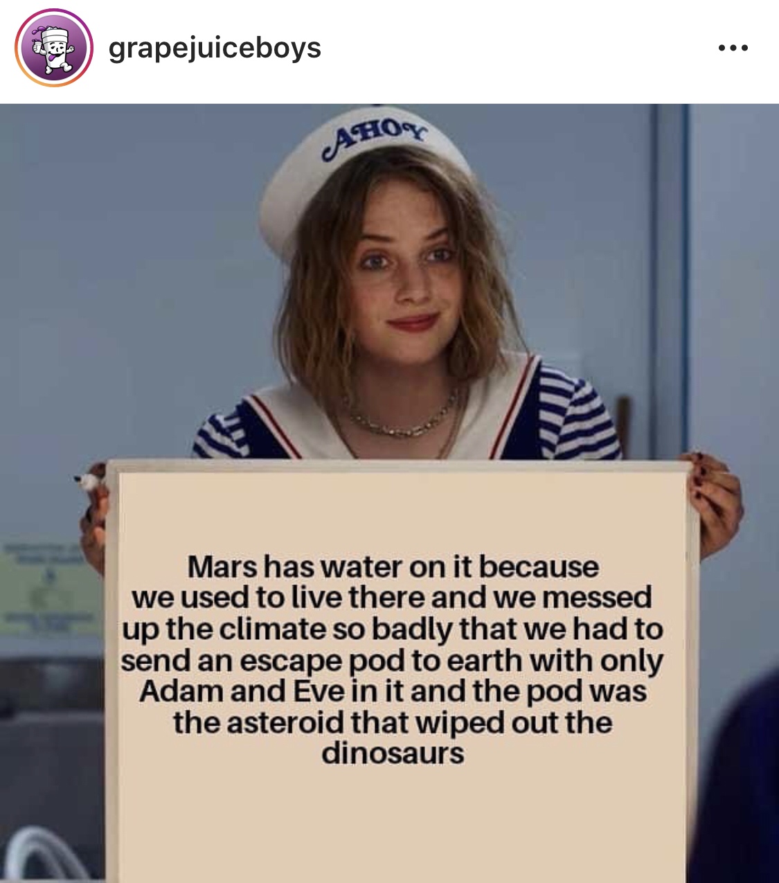 grapejuiceboys Ahor Mars has water on it because we used to live there and we messed up the climate so badly that we had to send an escape pod to earth with only Adam and Eve in it and the pod was the asteroid that wiped out the dinosaurs