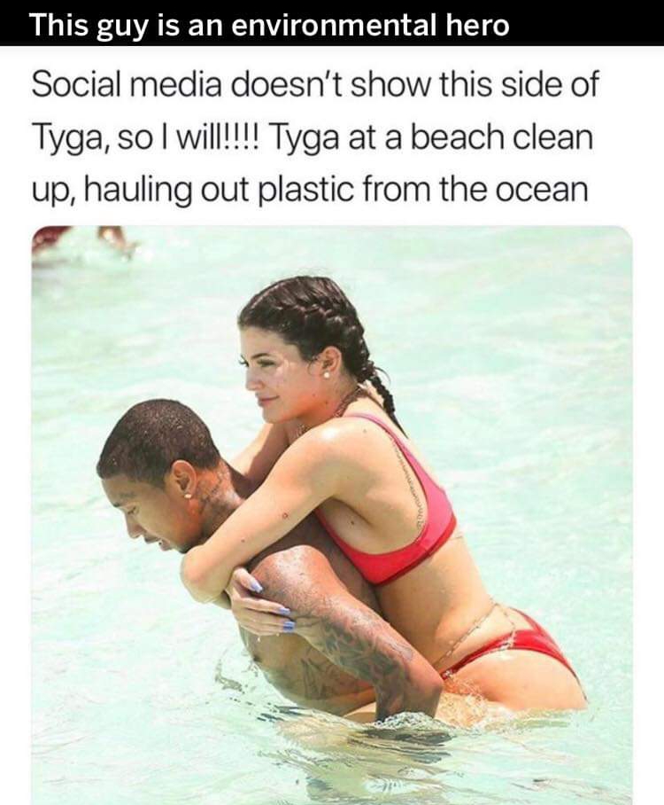 kylie jenner and tyga beach - This guy is an environmental hero Social media doesn't show this side of Tyga, so I will!!!! Tyga at a beach clean up, hauling out plastic from the ocean