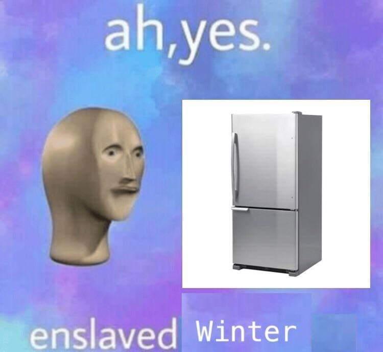 ah yes enslaved meme - ah,yes. enslaved Winter