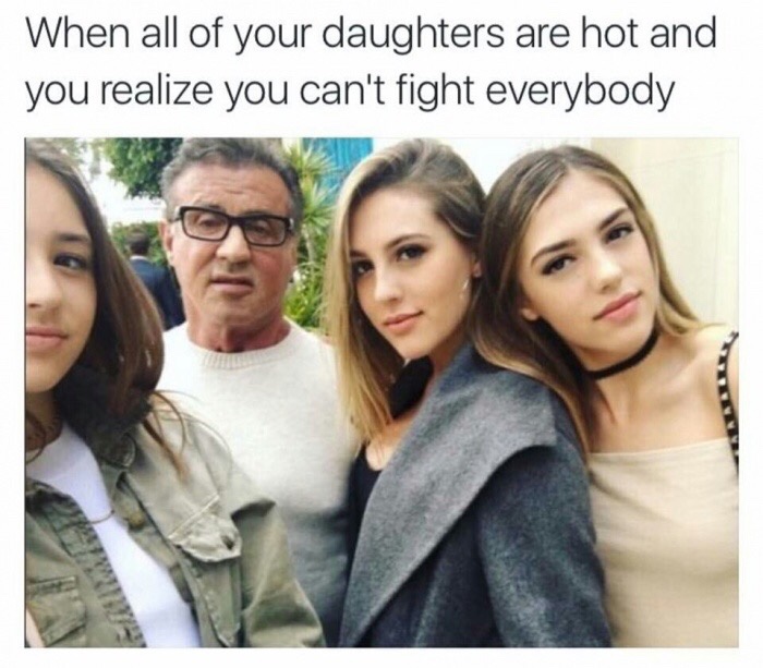sylvester stallone daughters meme - When all of your daughters are hot and you realize you can't fight everybody