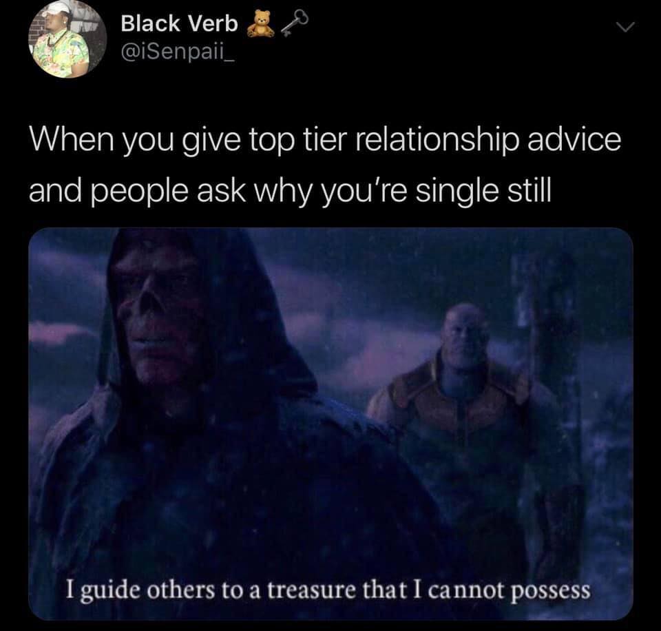 guide others to a treasure i cannot possess template - Black Verbs When you give top tier relationship advice and people ask why you're single still I guide others to a treasure that I cannot possess