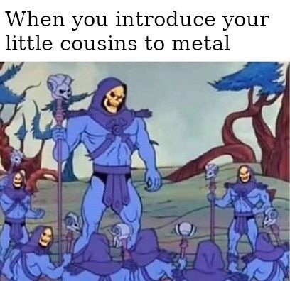 skeletor with kids - When you introduce your little cousins to metal