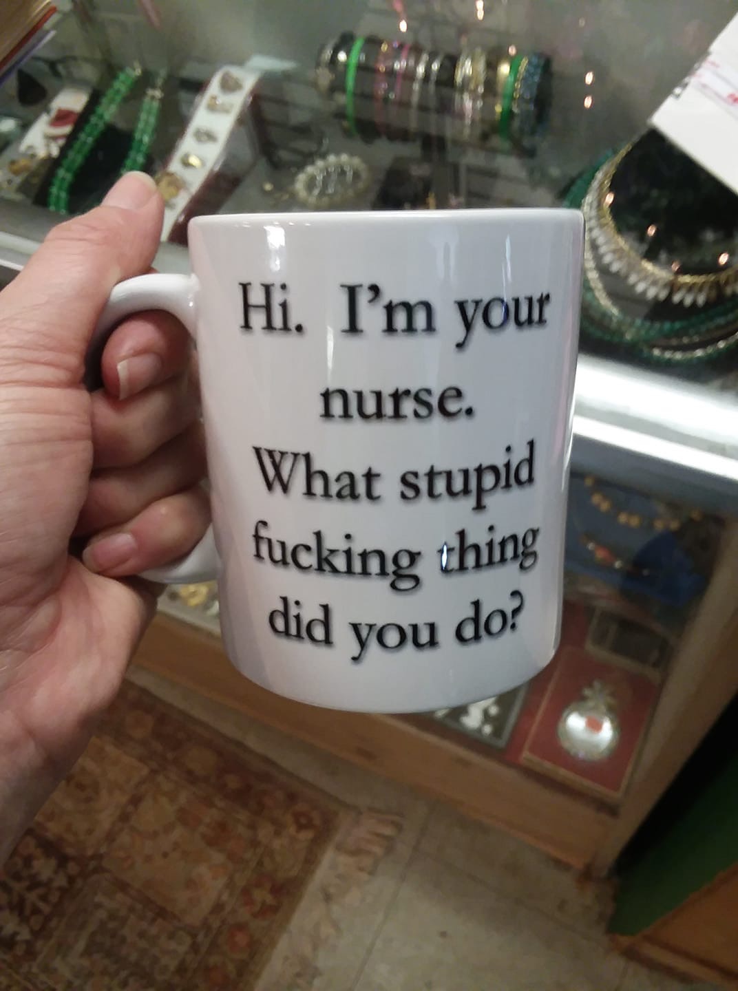 drinkware - Hi. I'm your nurse. What stupid fucking thing did you do?