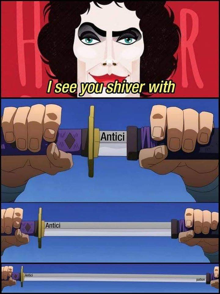 unsheathing sword meme template - I see you shiver with Antici Antici Antici pation