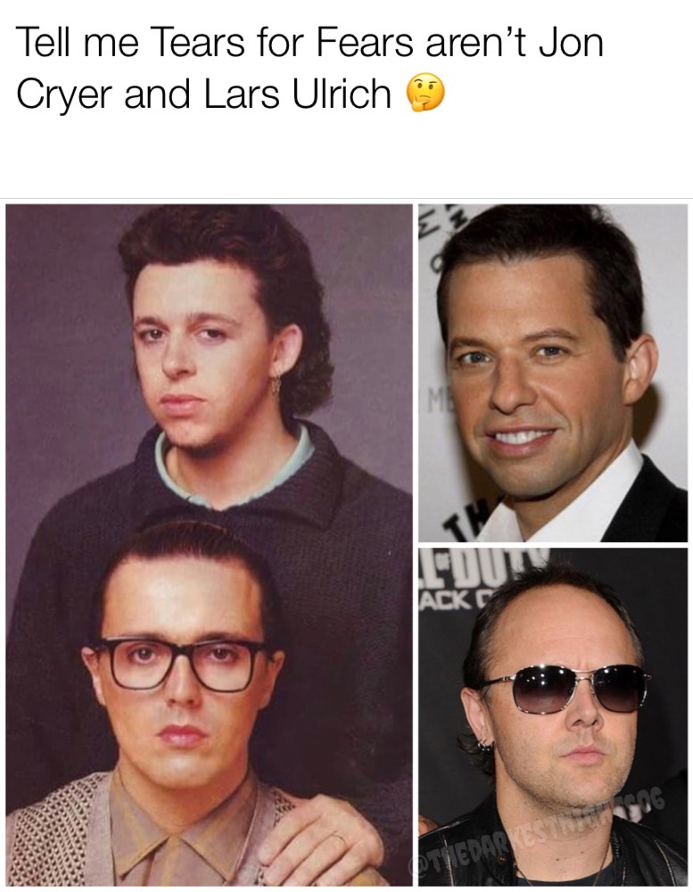 tears for fears 80s - Tell me Tears for Fears aren't Jon Cryer and Lars Ulrich Ackc