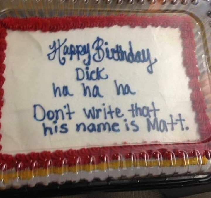 matt birthday meme - Happy Birthday Dick. ha ha ha Don't write that his name is Matt.