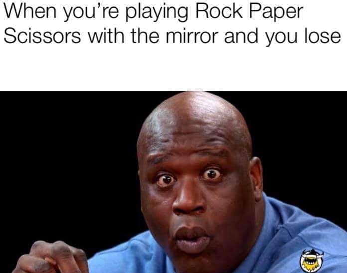 time traveler memes - When you're playing Rock Paper Scissors with the mirror and you lose