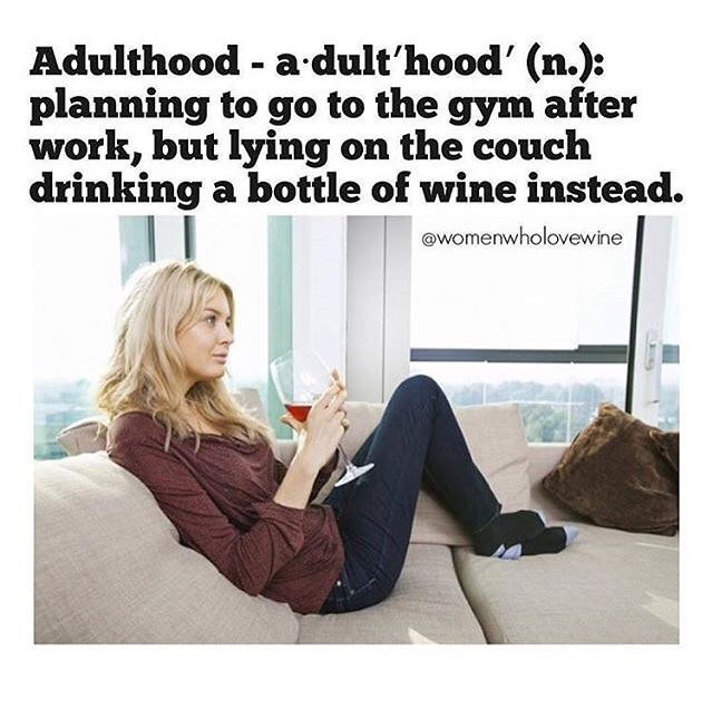 run away from adulthood - Adulthood a.dult'hood' n. planning to go to the gym after work, but lying on the couch drinking a bottle of wine instead.