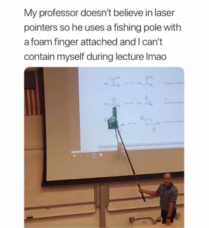 presentation - My professor doesn't believe in laser pointers so he uses a fishing pole with a foam finger attached and I can't contain myself during lecture Imao