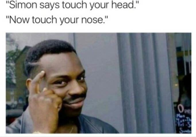 instagram down meme - "Simon says touch your head." "Now touch your nose."