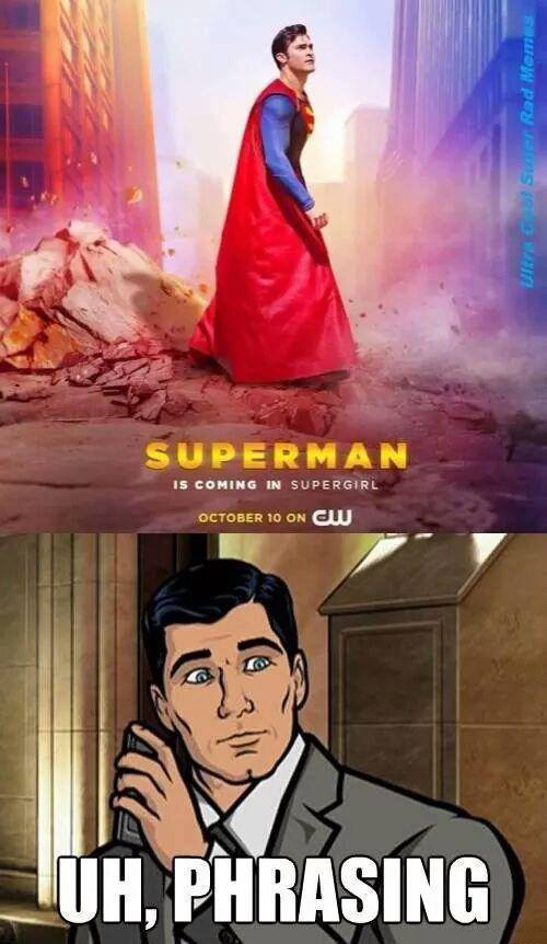 archer phrasing meme - Sr Red Memes tra Superman Is Coming In Supergirl October 10 On Sw Uh, Phrasing