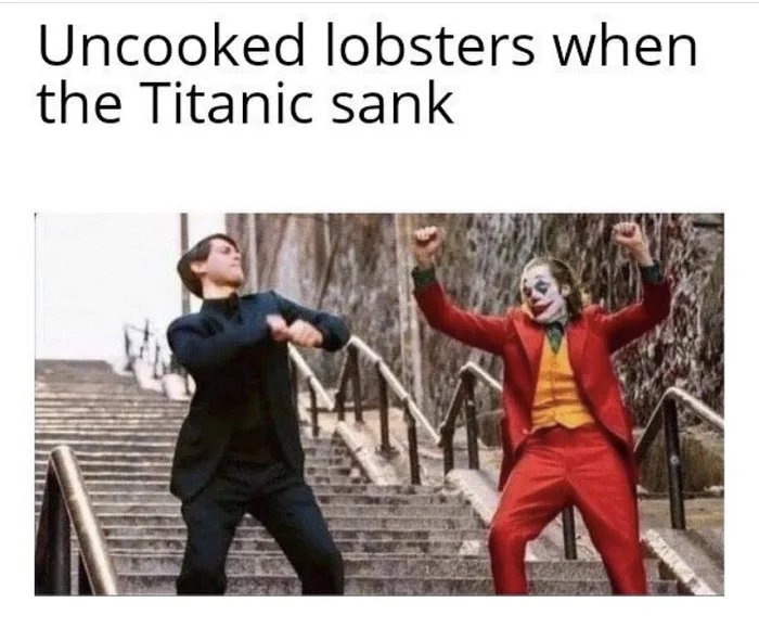 Joker - Uncooked lobsters when the Titanic sank