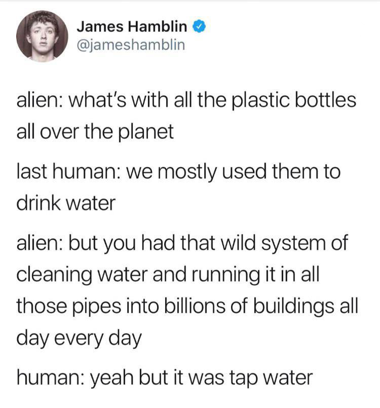 jesus at olive garden meme - James Hamblin alien what's with all the plastic bottles all over the planet last human we mostly used them to drink water alien but you had that wild system of cleaning water and running it in all those pipes into billions of