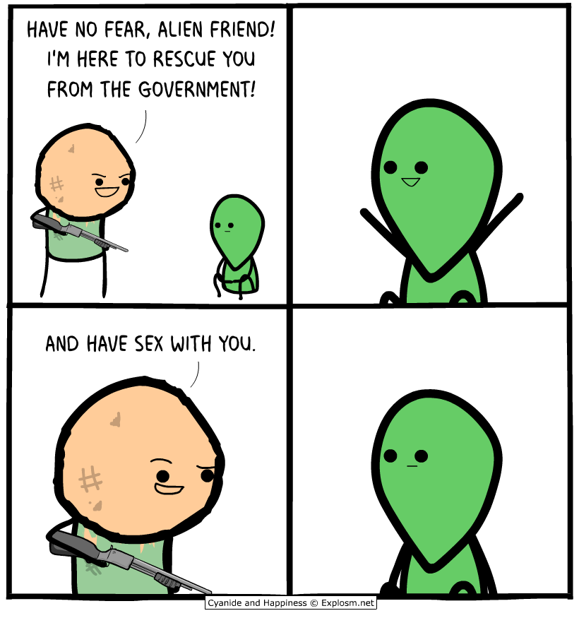 cyanide and happiness area 51 - Have No Fear, Alien Friend! I'M Here To Rescue You From The Government! And Have Sex With You. Cyanide and Happiness Explosm.net