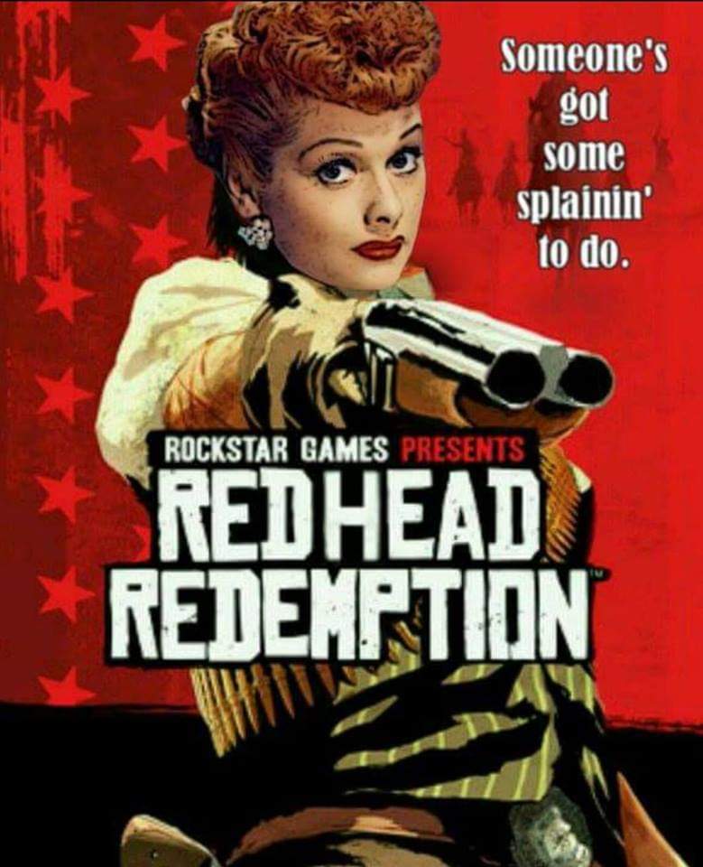 Someone's got some splainin' to do. Rockstar Games Presents Redhead Redemption