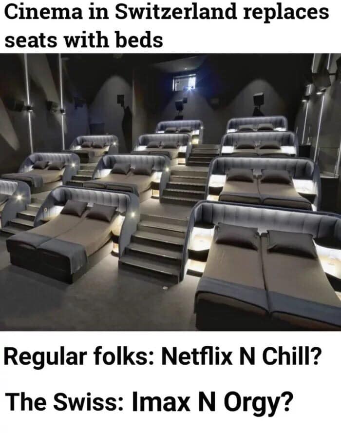 imax and climax - Cinema in Switzerland replaces seats with beds Regular folks Netflix N Chill? The Swiss Imax N Orgy?