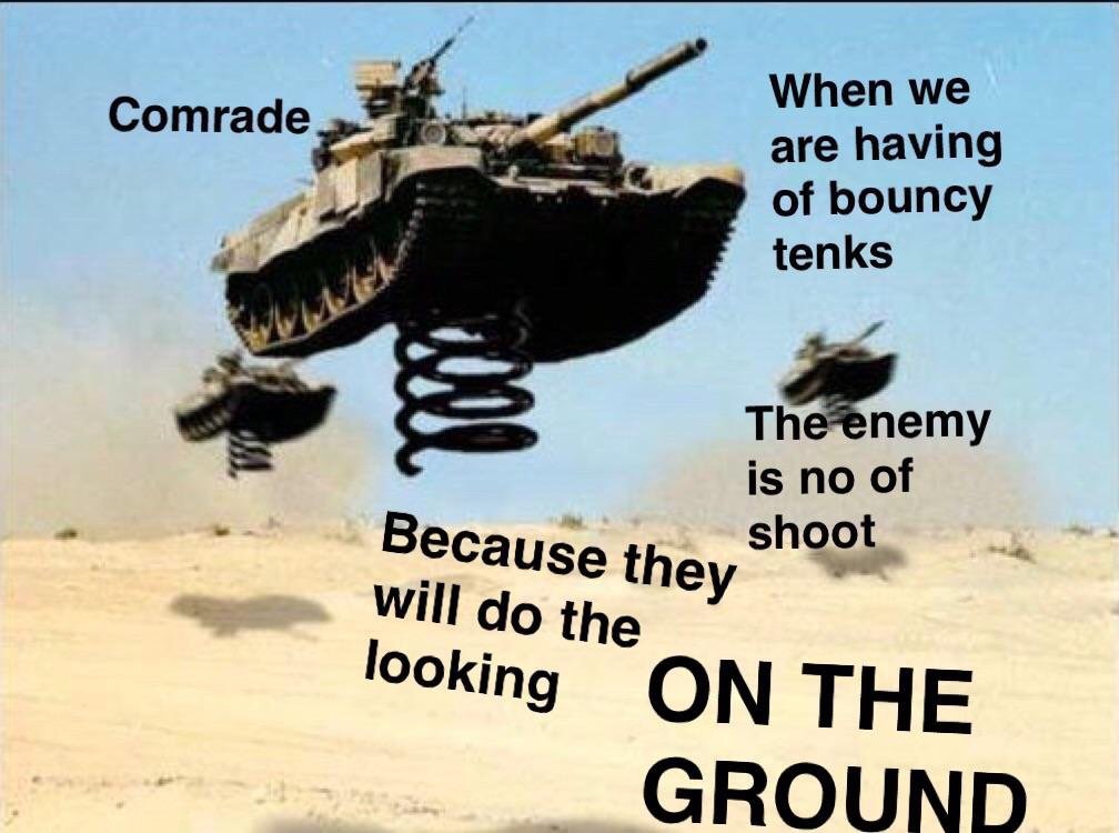 you see ivan tank meme - Comrade When we are having of bouncy tenks The enemy is no of shoot Because they will do the looking On The Ground