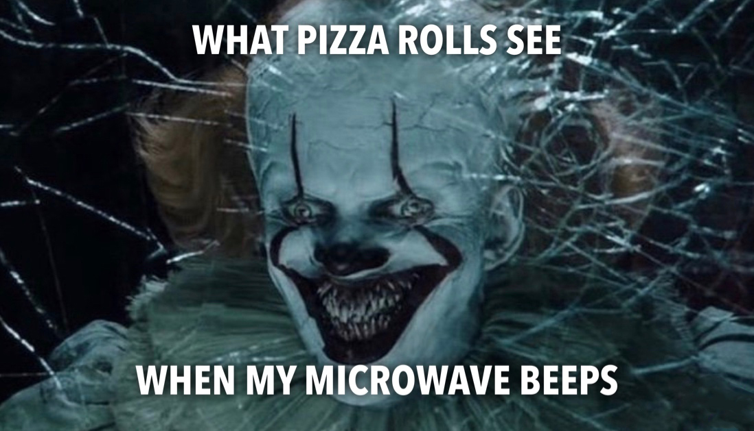 chapter 2 pennywise - What Pizza Rolls See When My Microwave Beeps