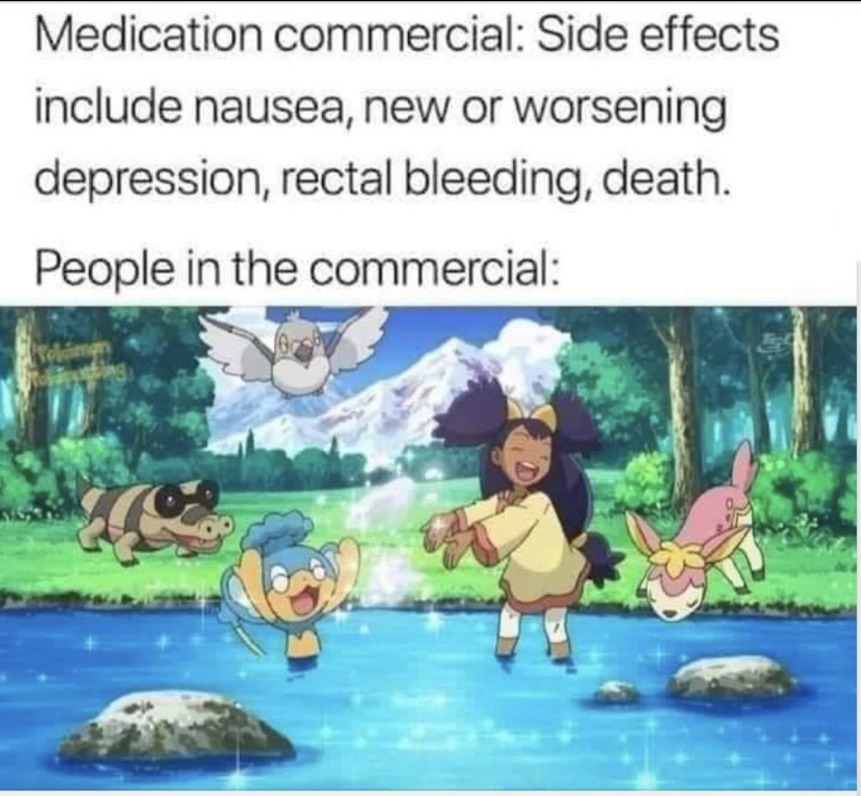 pokemon dank memes - Medication commercial Side effects include nausea, new or worsening depression, rectal bleeding, death. People in the commercial