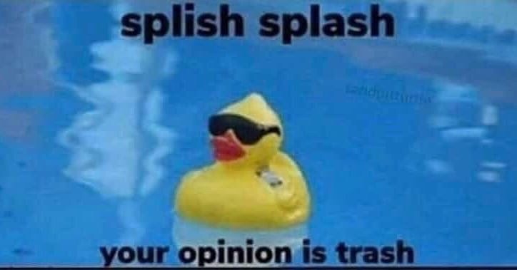 beak - splish splash your opinion is trash