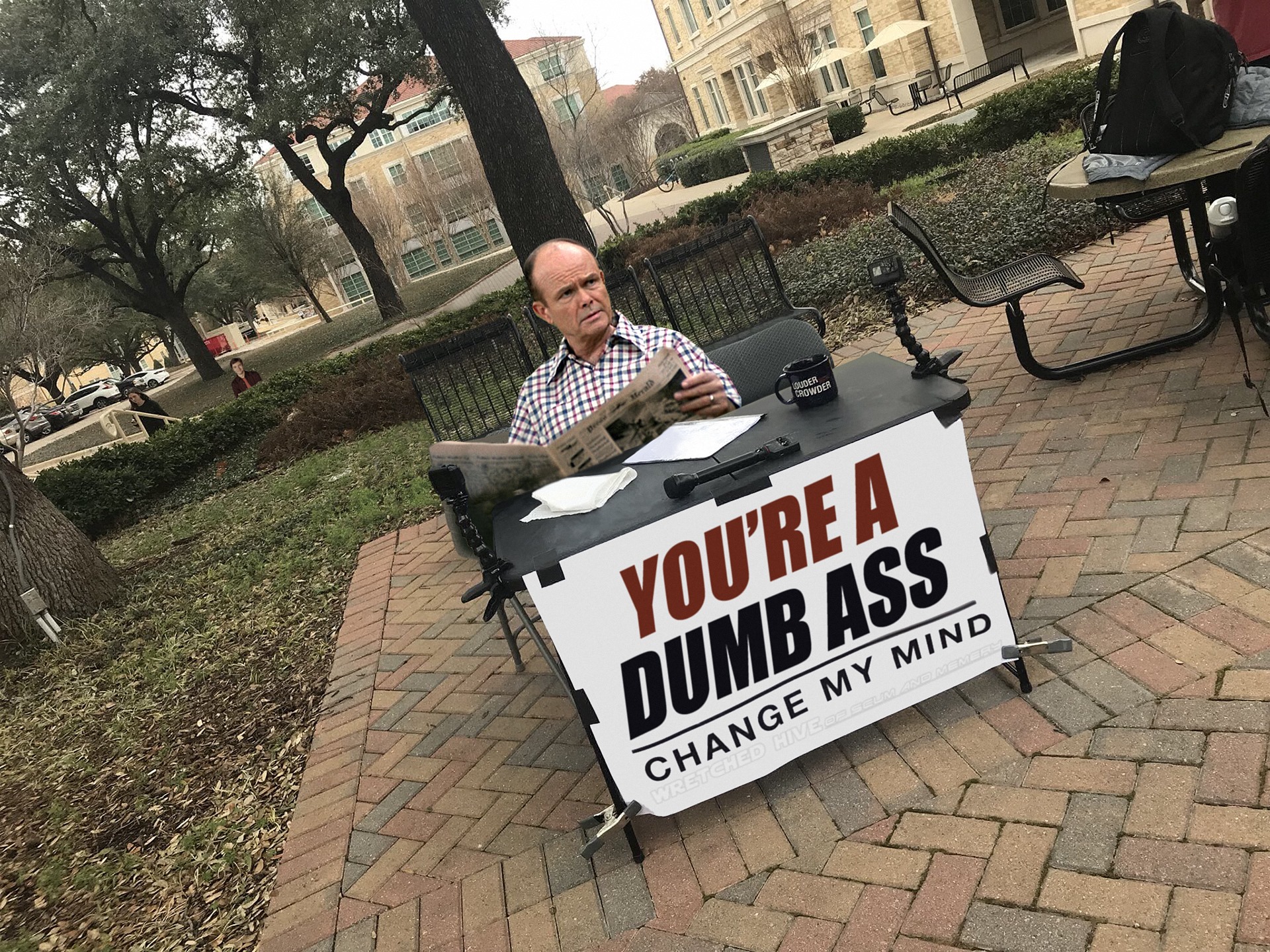 change my mind meme - You'Re A Dumb Ass Change My Mind