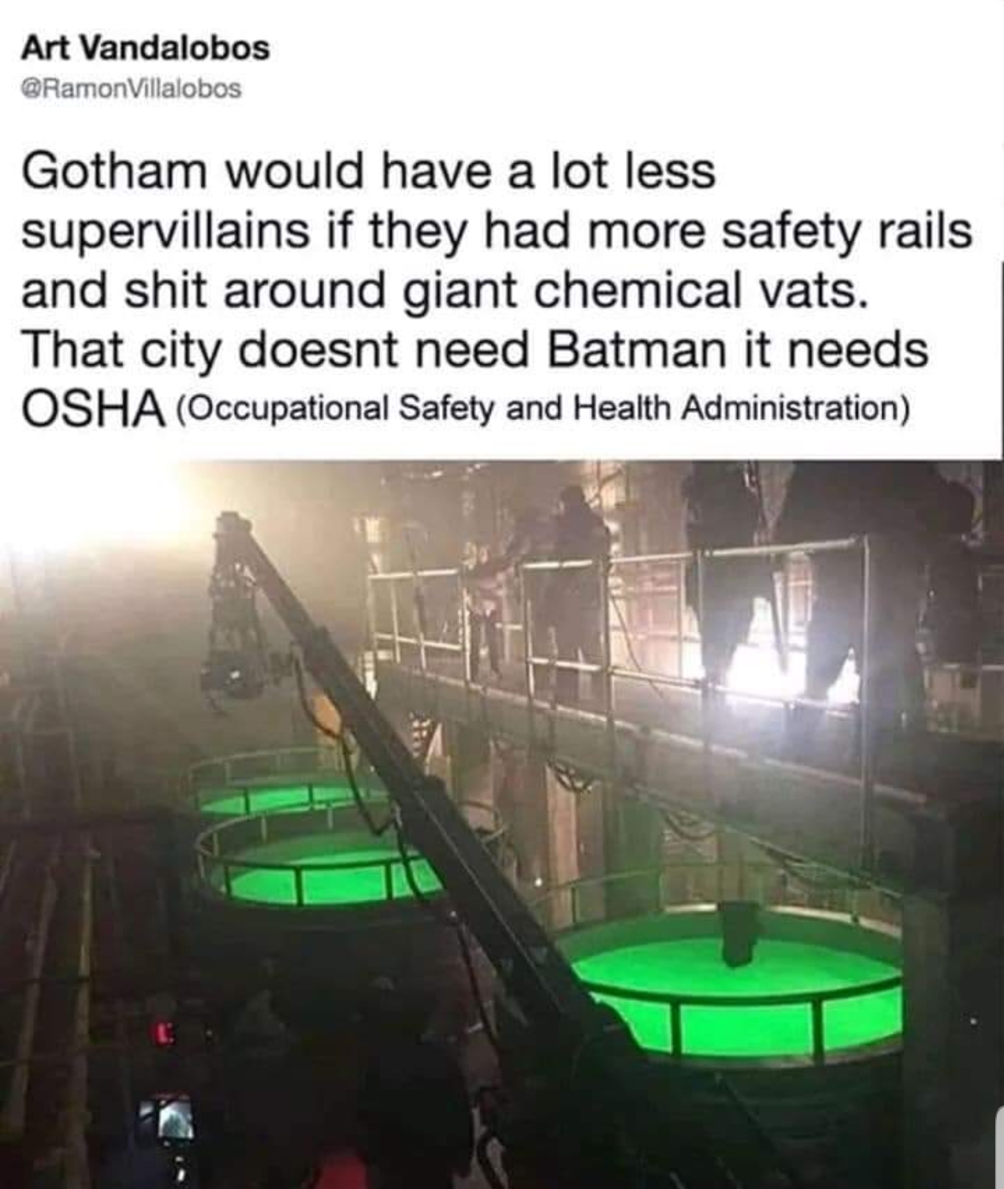 gotham osha - Art Vandalobos Villalobos Gotham would have a lot less supervillains if they had more safety rails and shit around giant chemical vats. That city doesnt need Batman it needs Osha Occupational Safety and Health Administration