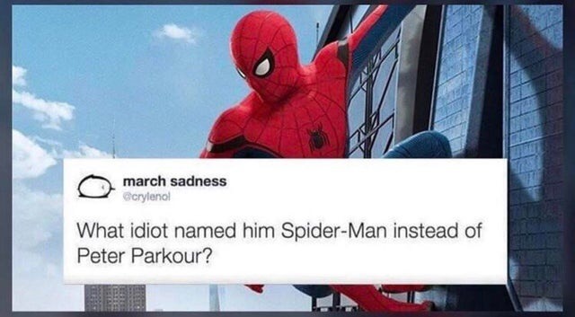 peter parkour meme - march sadness crylenol What idiot named him SpiderMan instead of Peter Parkour?