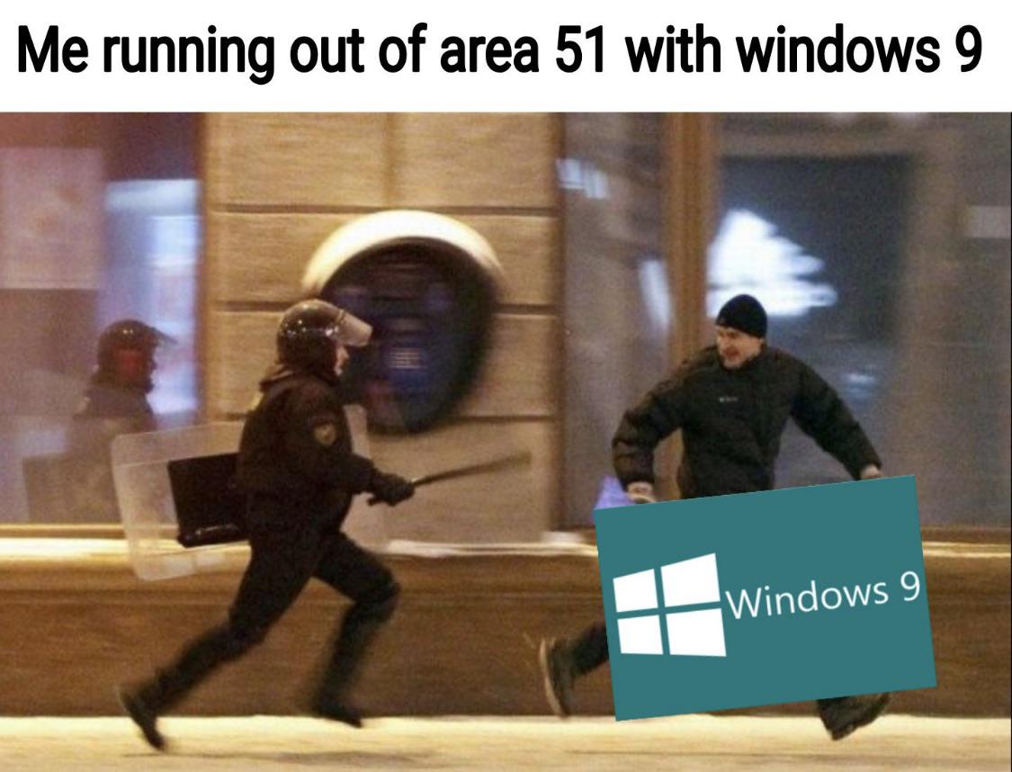 man running away from police - Me running out of area 51 with windows 9 Windows 9