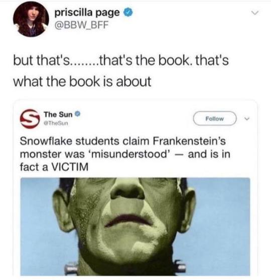 twitter frankenstein - priscilla page but that's........that's the book that's what the book is about The Sun The Sun Snowflake students claim Frankenstein's monster was 'misunderstood' and is in fact a Victim