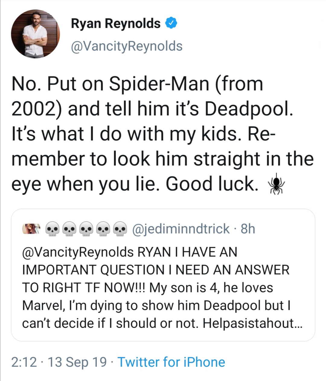 night night bergara - Ryan Reynolds No. Put on SpiderMan from 2002 and tell him it's Deadpool. It's what I do with my kids. Re member to look him straight in the eye when you lie. Good luck. K 8h Reynolds Ryan I Have An Important Question I Need An Answer