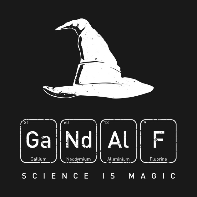 gandalf science is magic - Ga Nd A E Gallium Neodymium Aluminium Fluorine Science Is Magic