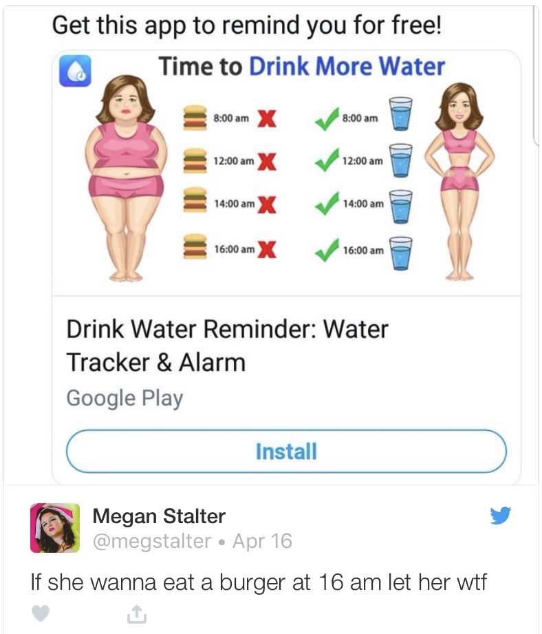 smile - Get this app to remind you for free! Time to Drink More Water 312.00am X V X @ am X Drink Water Reminder Water Tracker & Alarm Google Play Install Megan Stalter Apr 16 If she wanna eat a burger at 16 am let her wtf